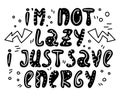 Hand-drawn lettering in sloppy style. Doodles. I`m not lazy i just save energy