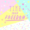 Hand drawn lettering time your freedom with bright background.