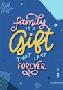 Hand drawn lettering typography poster. Family is a gift that last forever. Vector calligraphy for prints, kids room