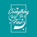 Hand drawn lettering typography quotes. Everything will be fine. Inspirational and motivational vector design. Can use for t shirt Royalty Free Stock Photo