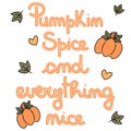 Cute hand drawn lettering vector card illustration with pumpkin spice and everything nice quote