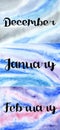 Hand drawn lettering winter months December, January, February on a watercolor background.