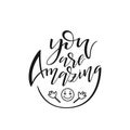 Hand drawn lettering You are Amazing. Modern calligraphy isolated on white background