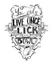 Hand drawn lettering. You only live once lick the bowl. Typography poster with hand drawn elements. Inspirational quote.