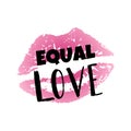 Hand drawn lipstick imprint and text Equal love . Inspirational Gay Pride poster, Homosexuality sign. LGBT rights concept. Royalty Free Stock Photo