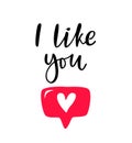 Hand drawn phrase I like you with heart button for social media, blog, vlog, web, banner, card, print. Lettering like