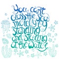Hand drawn quote -You can't cross the sea merely by standing and staring at the water