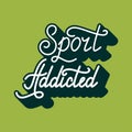 Hand drawn retro lettering Sport addicted