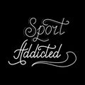 Hand drawn retro lettering Sport addicted