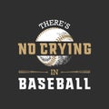 Hand drawn sketch of ball and bat with motivational sport typography on dark background. There`s no crying in baseball