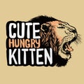 Hand drawn slogan with growling lion head style illustration. Cute hungry kitten text. Orange background. Used for print design
