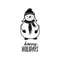 Hand drawn Snowman with scarf, mittens and hat in doodle style. Lettering phrase Happy Holidays. Cute vector Royalty Free Stock Photo