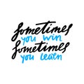 Hand Drawn Sometimes You Win Sometimes You Learn Phrase. Grunge Vector Hanwritten Quote. Motivation Phrase Royalty Free Stock Photo