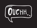 Hand drawn speech bubble with text on black chalk board background. Vector pop art object and word OUCH. Doodle element for