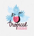 Hand drawn stylish typography lettering phrase on the grunge background - 'Tropical holiday'.