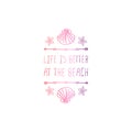 Hand Drawn Summer Slogan Isolated on White. Life is Better at the Beach Royalty Free Stock Photo