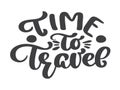 Hand drawn Time to travel vector lettering tourism quote. It can be used as a poster, a postcard or print lettering Royalty Free Stock Photo