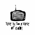 Hand drawn. Tune in to a wave of God.