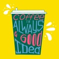 Hand-drawn typography poster - Coffee is always a good idea. Royalty Free Stock Photo