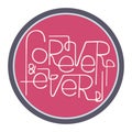 Hand-drawn typography poster - Forever & ever. Vector lettering for greeting cards, posters, prints or home decorations