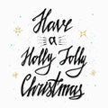 Hand drawn typography poster- Have a Holly Jolly Christmas. Calligraphy wishes phrases. Perfect design for card, posters, flyers,