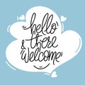 Hand drawn typography poster. Hello there and welcome phrase. Design for greeting cards, posters, prints or home