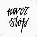 Hand drawn typography poster. Never stop lettering isolated on white background. Inspirational and Motivational Quotes. Typography