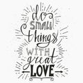 Hand drawn typography poster. Stylish typographic poster design with inscription do small things with great love . Inspirational