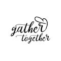 Hand-drawn vector doodle gather together. Gather Together handwritten lettering. Vector text. Gather Together poster, sticker, Royalty Free Stock Photo