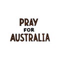 Hand drawn vector illustration Pray For Australia lettering isolated on white background.