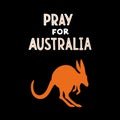 Hand drawn vector illustration Pray For Australia lettering with silhouette of wild animals orange Kangaroo isolated on black.