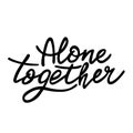 Hand drawn vector lettering Alone together white Royalty Free Stock Photo