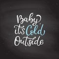 Hand drawn vector lettering Baby It is Cold Outside. ca