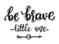 Hand drawn vector lettering - Be Brave Little One -