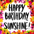 Hand drawn vector lettering. Happy Birthday Sunshine phrase by hand on bright floral background. Handwritten modern Royalty Free Stock Photo