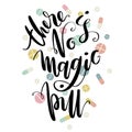 Hand drawn vector lettering. There is no magic pill phrase by hand on bright background with meds. Handwritten modern