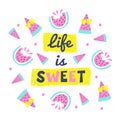 Hand drawn vector lettering. Life is Sweet with watermelon. Inspirational phrase for poster, card