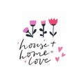 Hand drawn vector lettering quote that says house plus home is love.