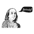 Hand drawn vector portrait. Benjamin Franklin and speech bubble with question - Serious. Sketch hand drawind. Vector