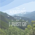 Hand-drawn vector white lettering on the photo background - the mountains are calling and I must go