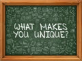 Hand Drawn What Makes You Unique on Green Chalkboard.