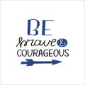 Hand drawn words with inspirational quote Be brave and courageous Royalty Free Stock Photo