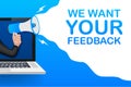 Hand Holding Megaphone with We want your feedback on laptop. Megaphone banner. Web design. Vector stock illustration. Royalty Free Stock Photo