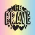 Hand Lettered Be Brave On Colorful Background Royalty Free Stock Photo