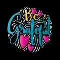 Hand Lettered Be Grateful On Black Background