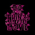 Hand Lettered Do Small Things With Great Love On Black Background Royalty Free Stock Photo