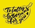 Hand-lettered funny phrase with banana drawing - Totally bananas for you. Pre-made poster or card design with calligraphy