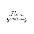 Hand lettered I love gardening quote.