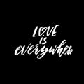Hand lettered inspirational quote. Love is everywhere. Hand brushed ink lettering. Royalty Free Stock Photo