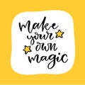 Hand lettered text - Make your own magic. Motivational phrase. Creative poster design. Print for clothes